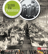 Title: The 1918 Flu Pandemic: Core Events of a Worldwide Outbreak, Author: John Micklos Jr.