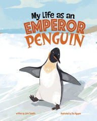 Title: My Life as an Emperor Penguin, Author: John Sazaklis