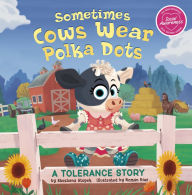 Title: Sometimes Cows Wear Polka Dots: A Tolerance Story, Author: Shoshana Stopek