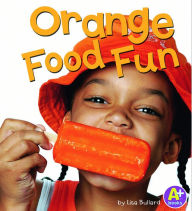 Title: Orange Food Fun, Author: Lisa Bullard