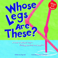 Title: Whose Legs Are These?: A Look at Animal Legs - Kicking, Running, and Hopping, Author: Peg Hall