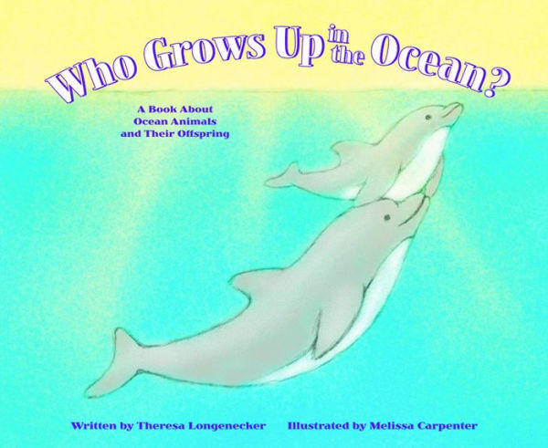 Who Grows Up in the Ocean?: A Book About Ocean Animals and Their Offspring