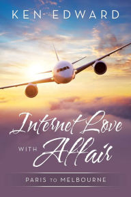 Title: Internet Love with Affair: Paris to Melbourne, Author: Ken Edward