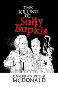 Title: The Killing of Sully Bupkis, Author: Cameron Peter McDonald