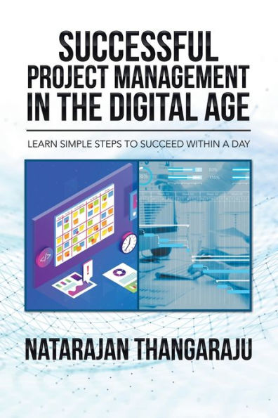Successful Project Management the Digital Age: Learn Simple Steps to Succeed Within a Day