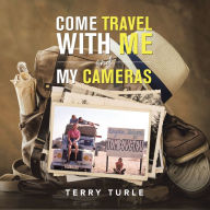 Title: Come Travel with Me and My Cameras, Author: Terry Turle