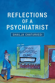 Title: Reflections of a Psychiatrist: A Journey of Five Decades, Author: Shailja Chaturvedi