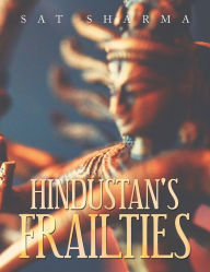 Title: Hindustan's Frailties, Author: Sat Sharma