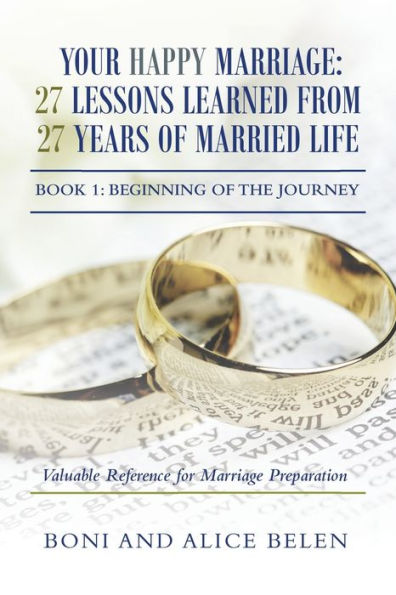 Your Happy Marriage: 27 Lessons Learned from Years of Married Life: Book 1: Beginning the Journey