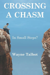 Title: Crossing a Chasm: In Small Steps?, Author: Wayne Talbot