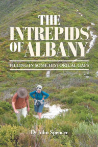Title: The Intrepids of Albany: Filling in Some Historical Gaps, Author: Dr John Spencer