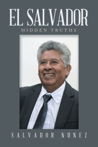 Title: El Salvador: Hidden Truths, Author: Salvador Nunez