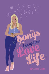 Title: The Songs of My Out-Of-Tune Love Life, Author: Brianna Leake