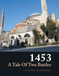 Title: 1453 a Tale of Two Battles, Author: Julian Reynolds