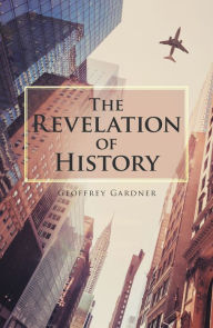 Title: The Revelation of History, Author: Geoffrey Gardner