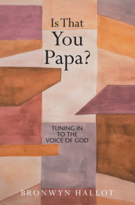 Title: Is That You Papa?: Tuning in to the Voice of God, Author: Bronwyn Hallot