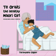 Title: Te Oraiti the Healthy Maori Girl: Visiting Nanny Nanny in Hospital, Author: Terimoana Gilgen