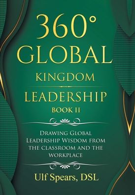 360° Global Kingdom Leadership Book Ii: Drawing Global Leadership Wisdom from the Classroom and the Workplace