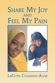 Title: Share My Joy and Feel My Pain, Author: LaCoya Coleman-Agar