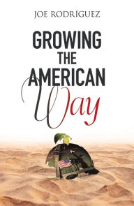 Title: Growing the American Way, Author: Joe Rodriguez