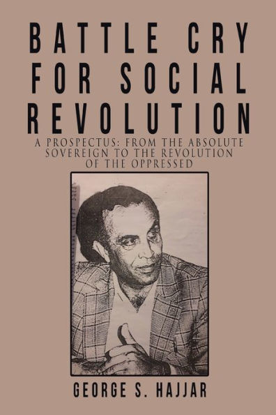 Battle Cry for Social Revolution: A Prospectus: from the Absolute Sovereign to Revolution of Oppressed