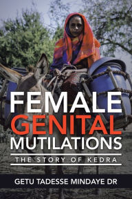 Title: Female Genital Mutilations: The Story of Kedra, Author: Dr. Getu Tadesse Mindaye