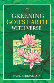 Title: 'Greening God's Earth with Verse', Author: Paul Bebbington