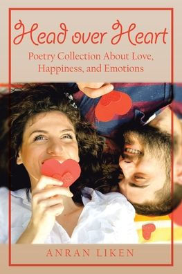 Head over Heart: Poetry Collection About Love, Happiness, and Emotions