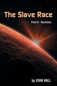Title: The Slave Race: Part Ii - Reaction, Author: John Hall