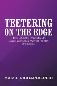 Title: Teetering on the Edge: How Society Impacts on Black Women's Mental Health 2Nd Edition, Author: Maizie Richards-Reid