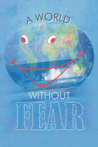 Title: A World Without Fear, Author: Yegnesh B Bhatt