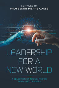 Title: Leadership for a New World: A Selection of Thoughts for Perplexed Leaders, Author: Professor Pierre Casse