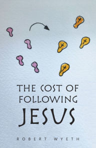 Title: The Cost of Following Jesus, Author: Robert Wyeth