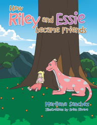 Title: How Riley and Essie Became Friends, Author: Marilena Sanchez