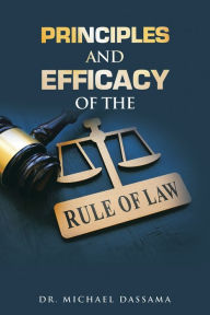 Title: Principles and Efficacy of the Rule of Law, Author: Dr. Michael Dassama