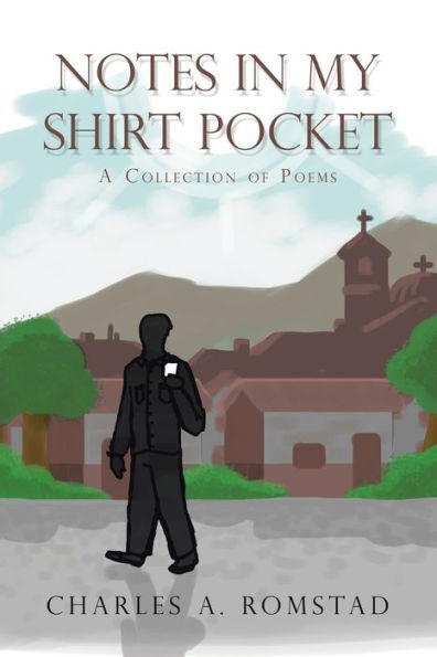 Notes My Shirt Pocket: A Collection of Poems