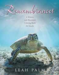 Title: Remembrances: A Written and Illustrated Coloring Book for Adults, Author: Leah Palm