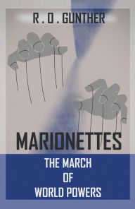 Title: Marionettes: The March of World Powers, Author: R.O. Gunther