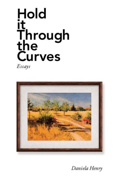 Hold It Through the Curves: Essays