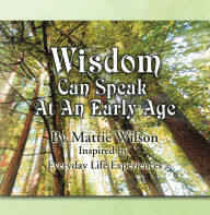 Title: Wisdom Can Speak at an Early Age, Author: Mattie Wilson