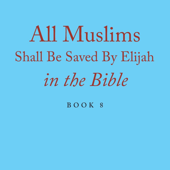 All Muslims Shall Be Saved By Elijah the Bible: Book