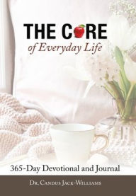 Title: The Core of Everyday Life: 365 Devotions and Journal, Author: Dr. Candus Jack-Williams