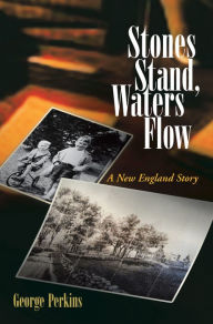 Title: Stones Stand, Waters Flow: A New England Story, Author: George Perkins