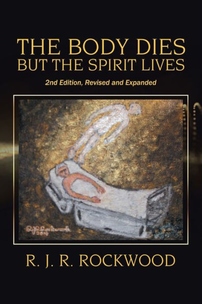 the Body Dies but Spirit Lives: 2Nd Edition, Revised and Expanded