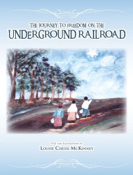 Title: The Journey to Freedom on the Underground Railroad, Author: Louise Chessi McKinney