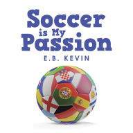 Title: Soccer Is My Passion, Author: E.B. Kevin