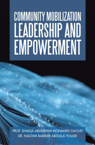 Title: Community Mobilization Leadership and Empowerment, Author: Prof. Shadia AbdelRhim Mohamed Daoud