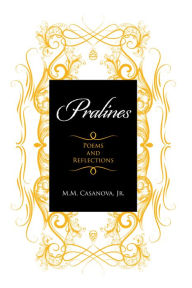 Title: Pralines: Poems and Reflections, Author: M.M. Casanova Jr.