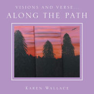 Title: Visions and Verse...: Along the Path, Author: Karen Wallace