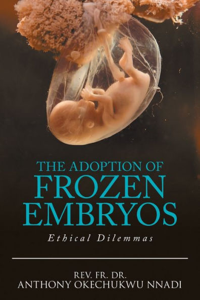 The Adoption of Frozen Embryos: Ethical Dilemmas